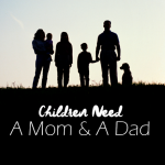 kids need mom and dad - California Family Council